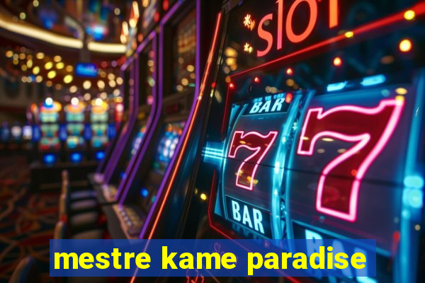 mestre kame paradise